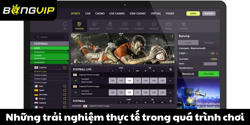 Những trải nghiệm thực tế trong quá trình chơi tại Bongvip