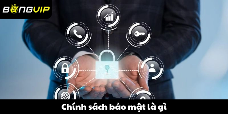 Chính sách bảo mật là gì?