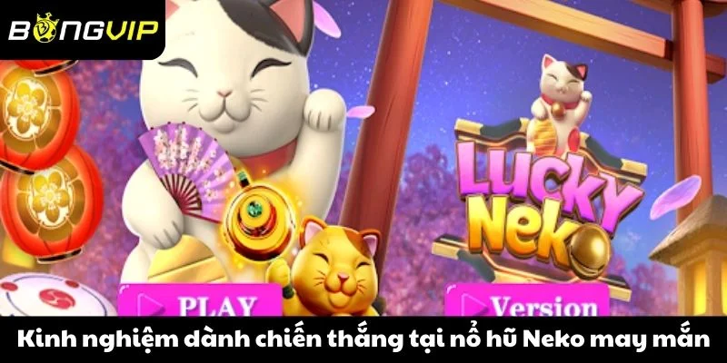 Kinh nghiệm dành chiến thắng tại nổ hũ Neko may mắn