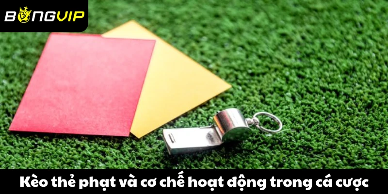 Kèo thẻ phạt là gì và cơ chế hoạt động trong cá cược bóng đá