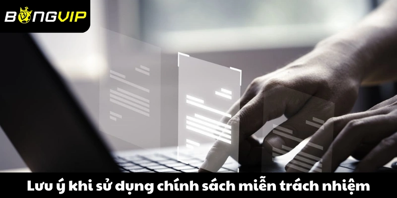 Lưu ý khi sử dụng chính sách miễn trách nhiệm