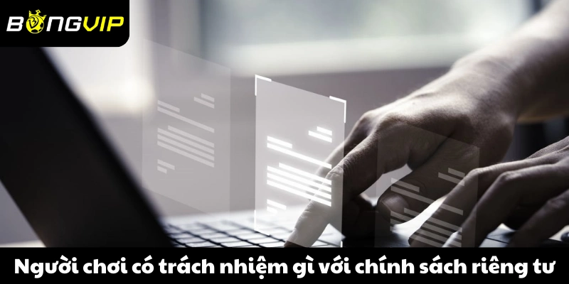 Người chơi cần có trách nhiệm gì với chính sách riêng tư