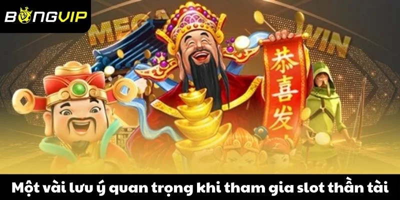 Một vài lưu ý quan trọng khi tham gia slot thần tài
