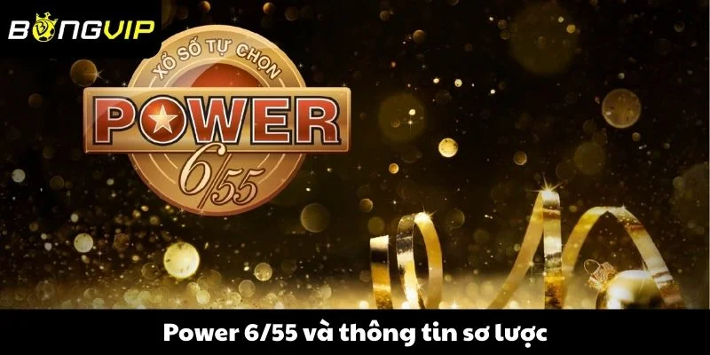 Power 6/55 và thông tin sơ lược