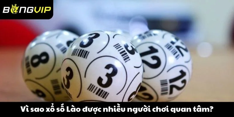 Vì sao xổ số Lào được nhiều người chơi quan tâm?