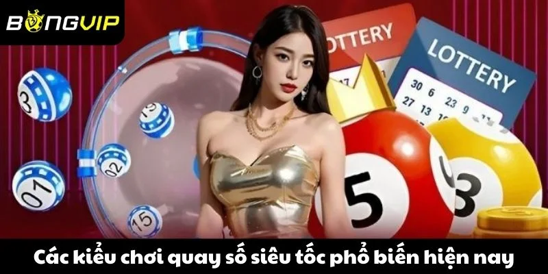 Các kiểu chơi quay số siêu tốc phổ biến hiện nay