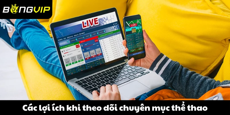 Các lợi ích khi theo dõi chuyên mục thể thao